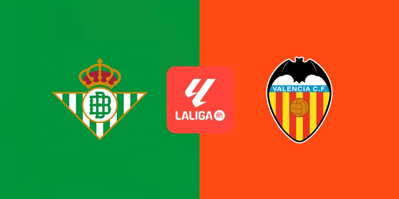Soi kèo Betis vs Valencia 2h ngày 24/5 - Vòng 38 La Liga