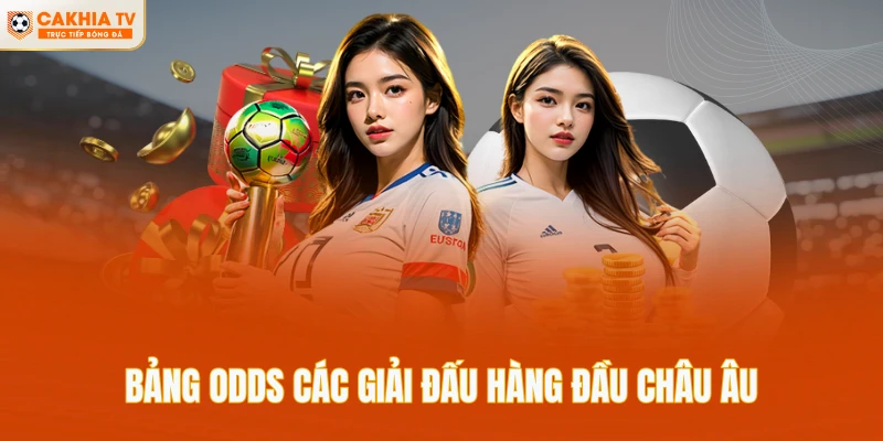 Bảng odds các giải đấu hàng đầu châu Âu