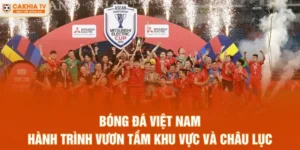 Bóng Đá Việt Nam – Hành Trình Vươn Tầm Khu Vực Và Châu Lục