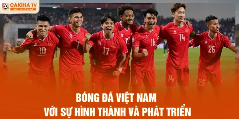 Bóng đá Việt Nam với sự hình thành và phát triển