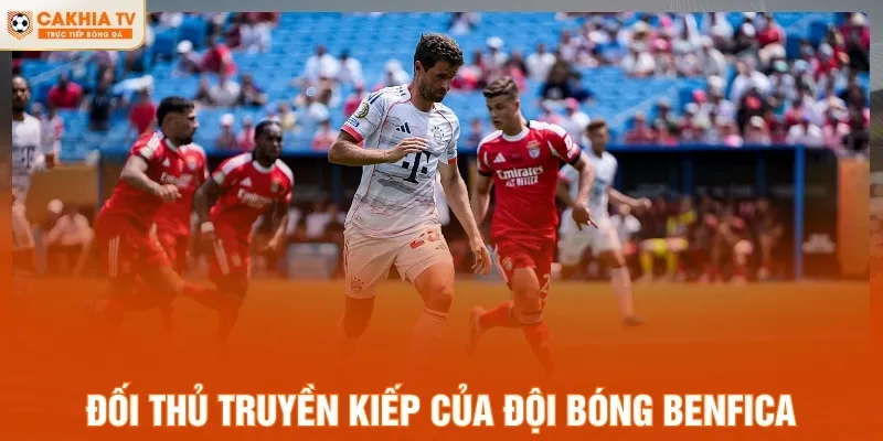 Đối thủ truyền kiếp của đội bóng Benfica