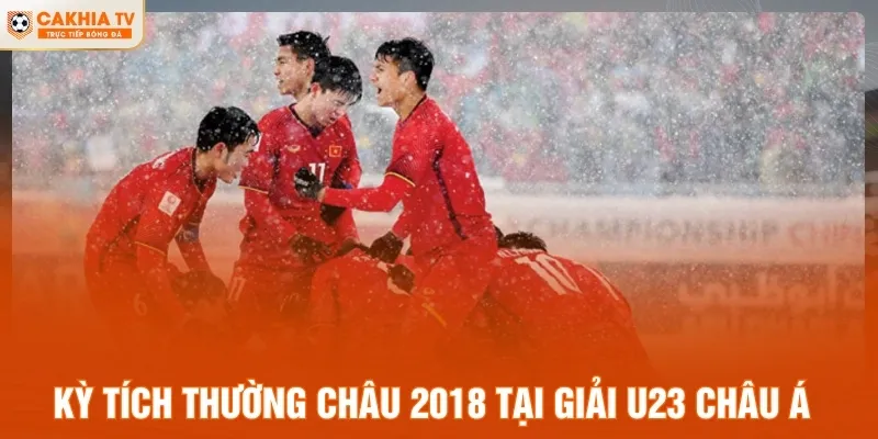 Kỳ tích Thường Châu 2018 tại giải U23 Châu Á