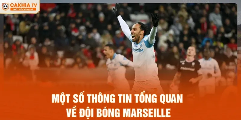 Một số thông tin tổng quan về đội bóng Marseille