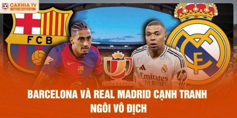 Barcelona và Real Madrid cạnh tranh ngôi vô địch