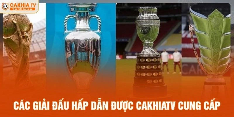 Các giải đấu hấp dẫn được CakhiaTV cung cấp