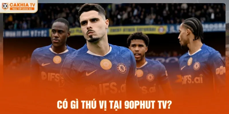 Có gì thú vị tại 90Phut TV?