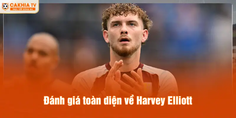 Đánh giá toàn diện về Harvey Elliott