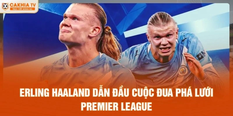 Erling Haaland dẫn đầu cuộc đua phá lưới Premier League