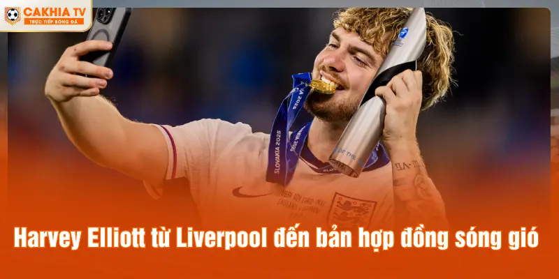 Harvey Elliott từ Liverpool đến bản hợp đồng sóng gió