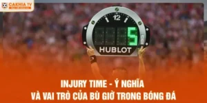 Injury Time - Ý Nghĩa Và Vai Trò Của Bù Giờ Trong Bóng Đá