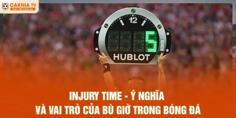 Injury Time - Ý Nghĩa Và Vai Trò Của Bù Giờ Trong Bóng Đá