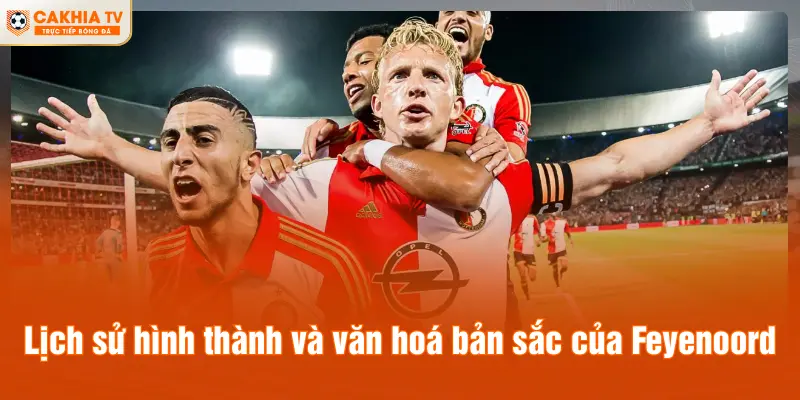 Lịch sử hình thành và văn hoá bản sắc của Feyenoord