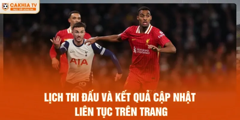 Lịch thi đấu và kết quả cập nhật liên tục trên trang