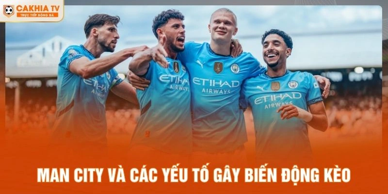 Man City và các yếu tố gây biến động kèo