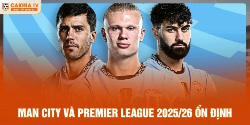 Man City và Premier League 2025/26 ổn định
