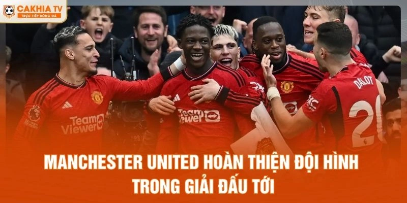Manchester United hoàn thiện đội hình trong giải đấu tới