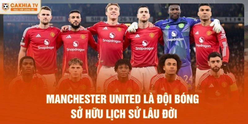 Manchester United là đội bóng sở hữu lịch sử lâu đời