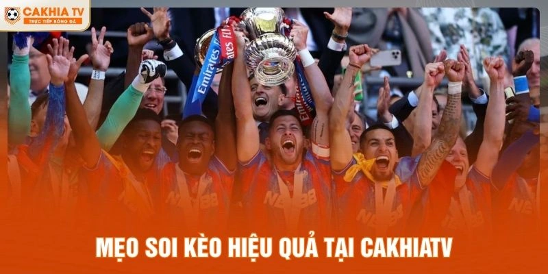 Mẹo soi kèo hiệu quả tại CakhiaTV