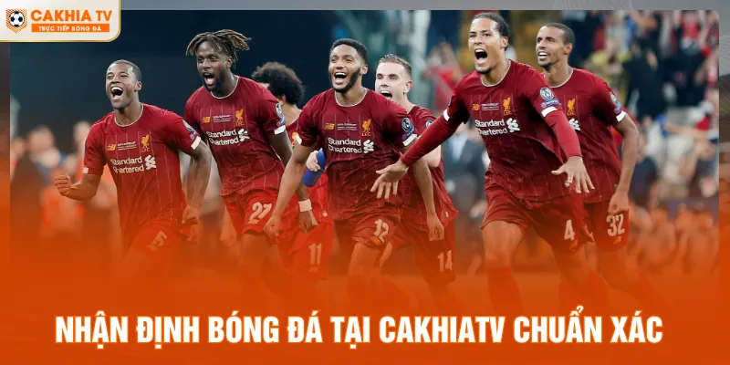 Nhận định bóng đá tại Cakhiatv chuẩn xác