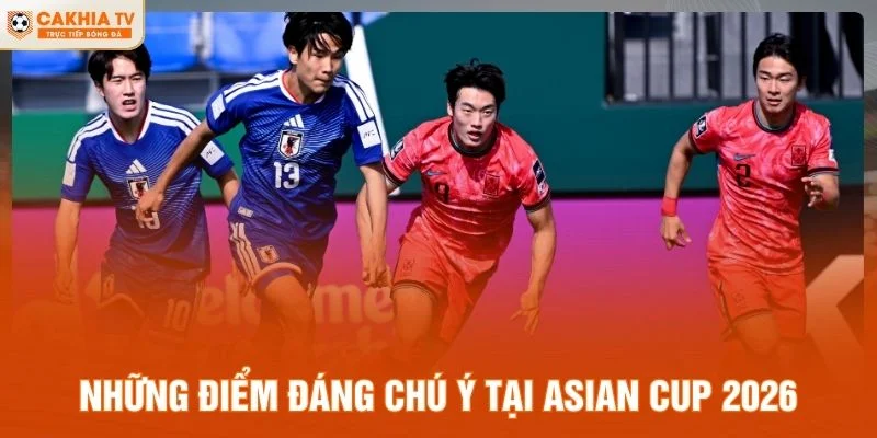 Những điểm đáng chú ý tại Asian Cup 2026