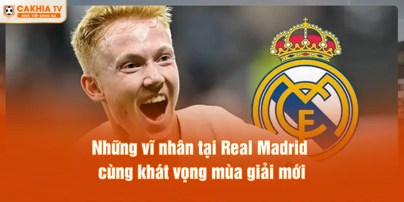 Những vĩ nhân tại Real Madrid cùng khát vọng mùa giải mới