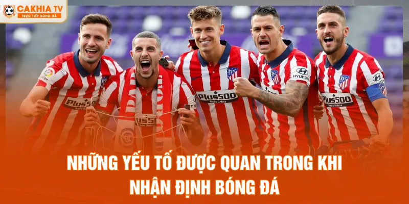 Những yếu tố được quan trong khi nhận định bóng đá