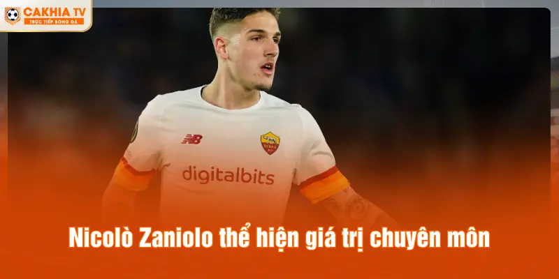 Nicolò Zaniolo thể hiện giá trị chuyên môn