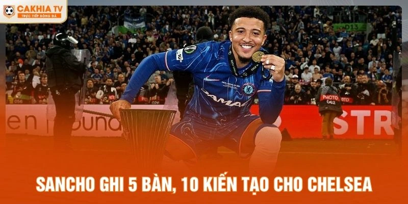 Sancho ghi 5 bàn, 10 kiến tạo cho Chelsea