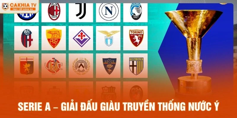Serie A – Giải đấu giàu truyền thống nước Ý