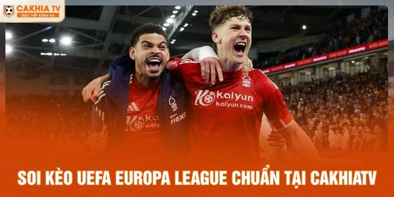 Soi kèo UEFA Europa League chuẩn tại CakhiaTV