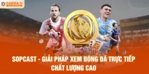 Sopcast - Giải Pháp Xem Bóng Đá Trực Tiếp Chất Lượng Cao