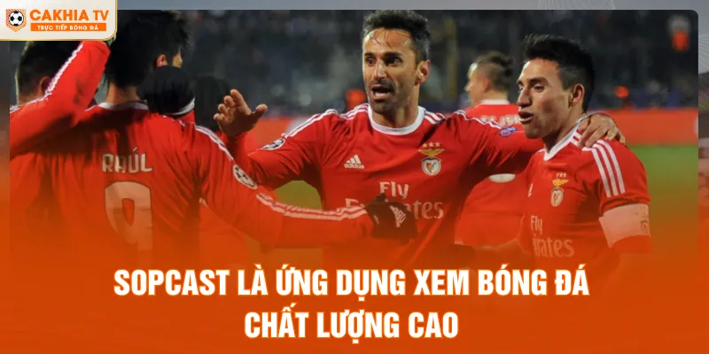 Sopcast là ứng dụng xem bóng đá chất lượng cao
