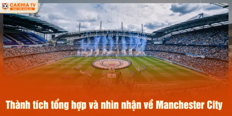 Thành tích tổng hợp và nhìn nhận về Manchester City