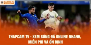 ThapCam TV - Xem Bóng Đá Online Nhanh, Miễn Phí Và Ổn Định