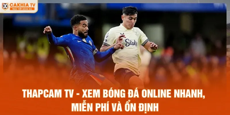 ThapCam TV - Xem Bóng Đá Online Nhanh, Miễn Phí Và Ổn Định