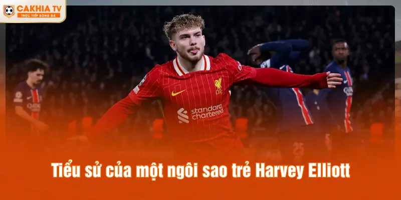 Tiểu sử của một ngôi sao trẻ Harvey Elliott