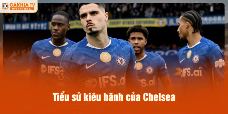 Tiểu sử kiêu hãnh của Chelsea
