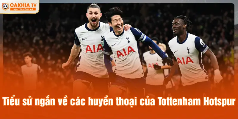 Tiểu sử ngắn về các huyền thoại của Tottenham Hotspur