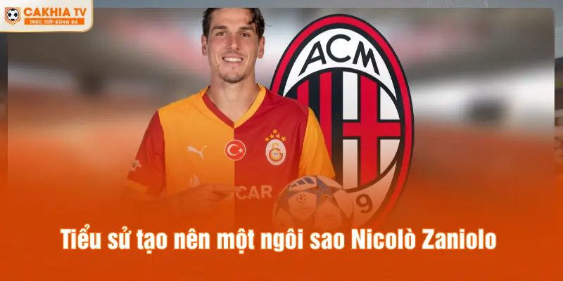 Tiểu sử tạo nên một ngôi sao Nicolò Zaniolo