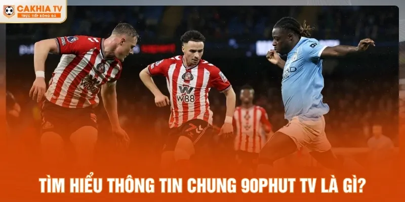 Tìm hiểu thông tin chung 90Phut TV là gì?
