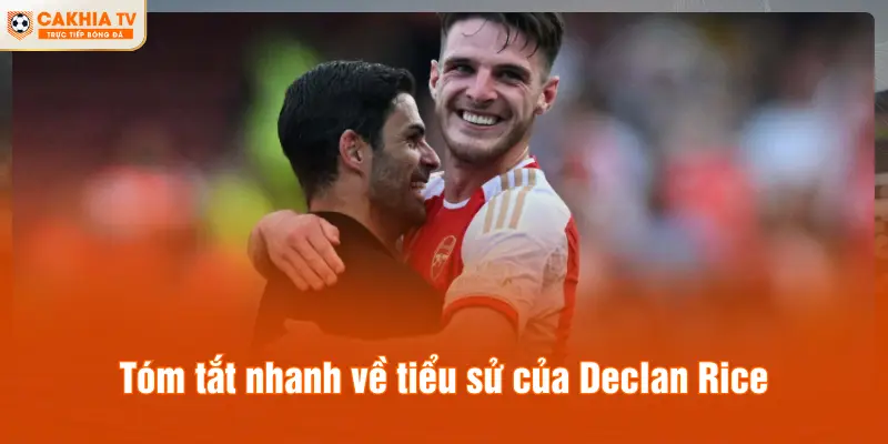 Tóm tắt nhanh về tiểu sử của Declan Rice