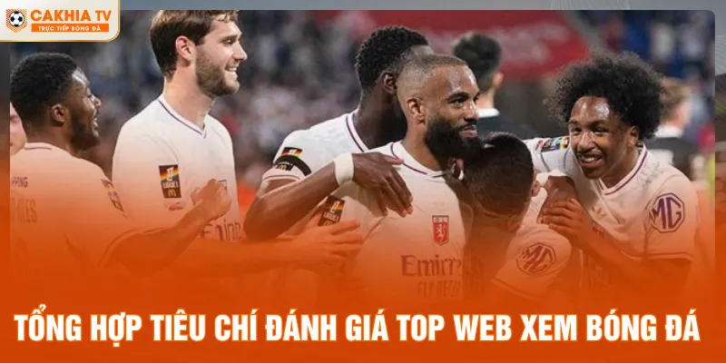 Tổng hợp tiêu chí đánh giá top web xem bóng đá