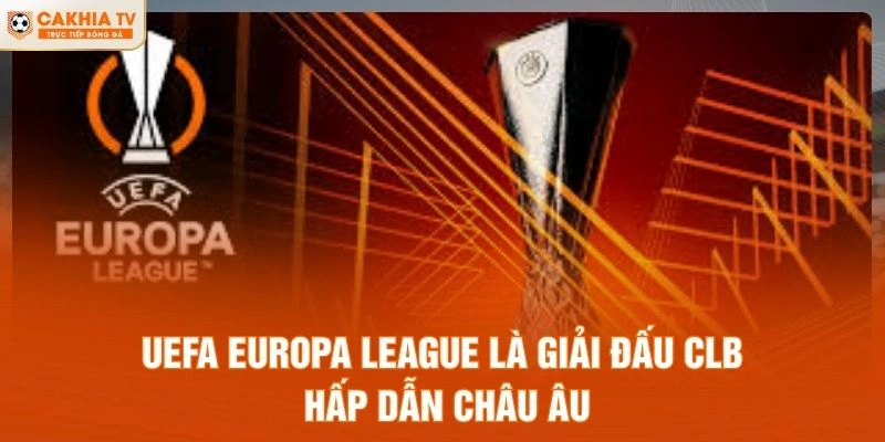 UEFA Europa League là giải đấu CLB hấp dẫn châu Âu