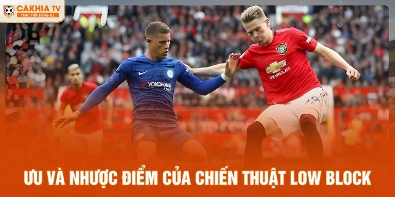 Ưu và nhược điểm của chiến thuật Low Block