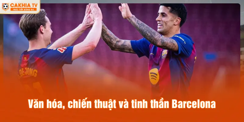 Văn hóa, chiến thuật và tinh thần Barcelona